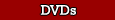 DVDs